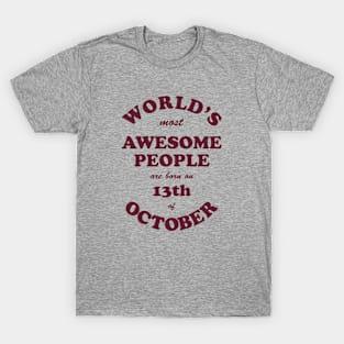 World's Most Awesome People are born on 13th of October T-Shirt